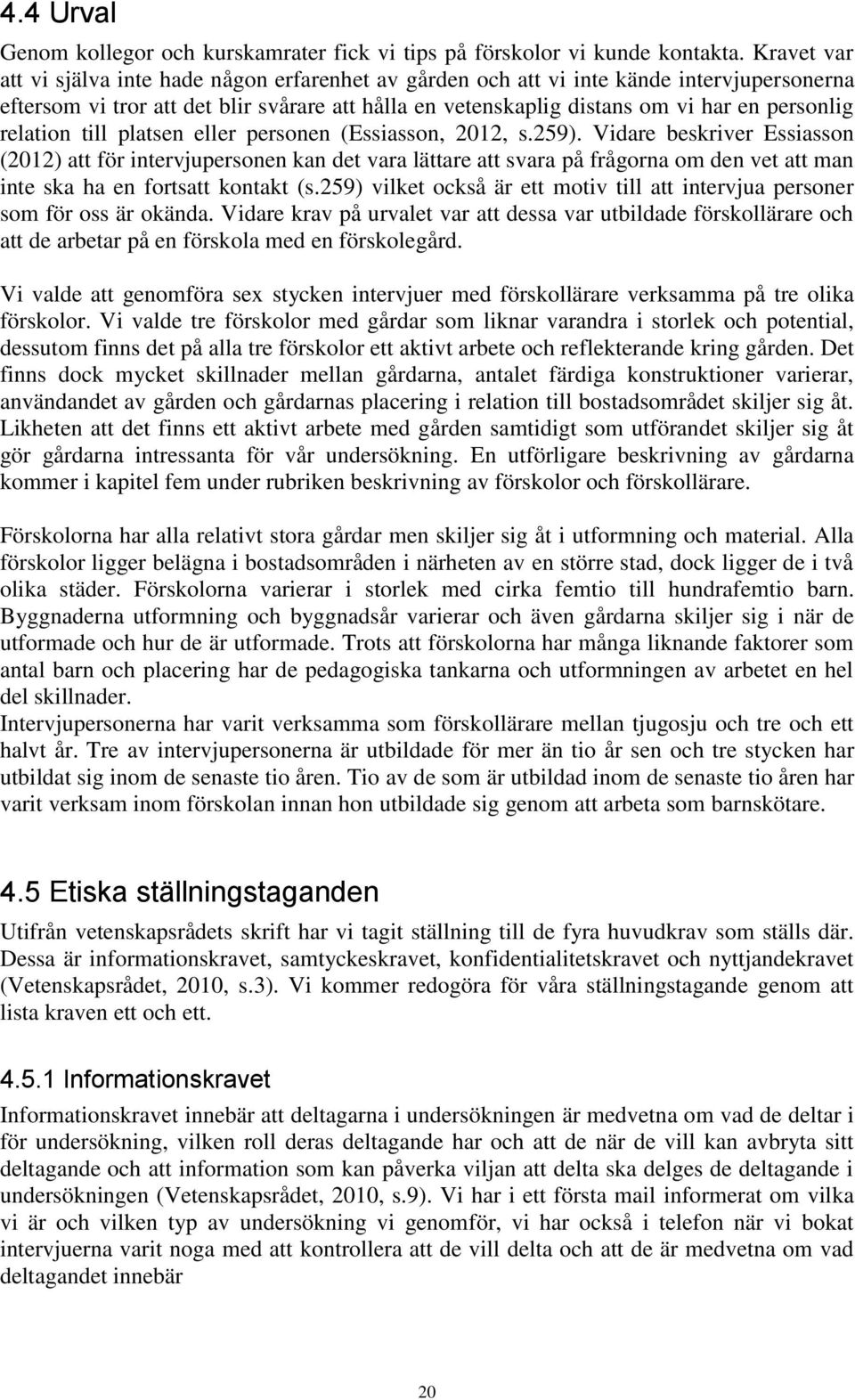 relation till platsen eller personen (Essiasson, 2012, s.259).