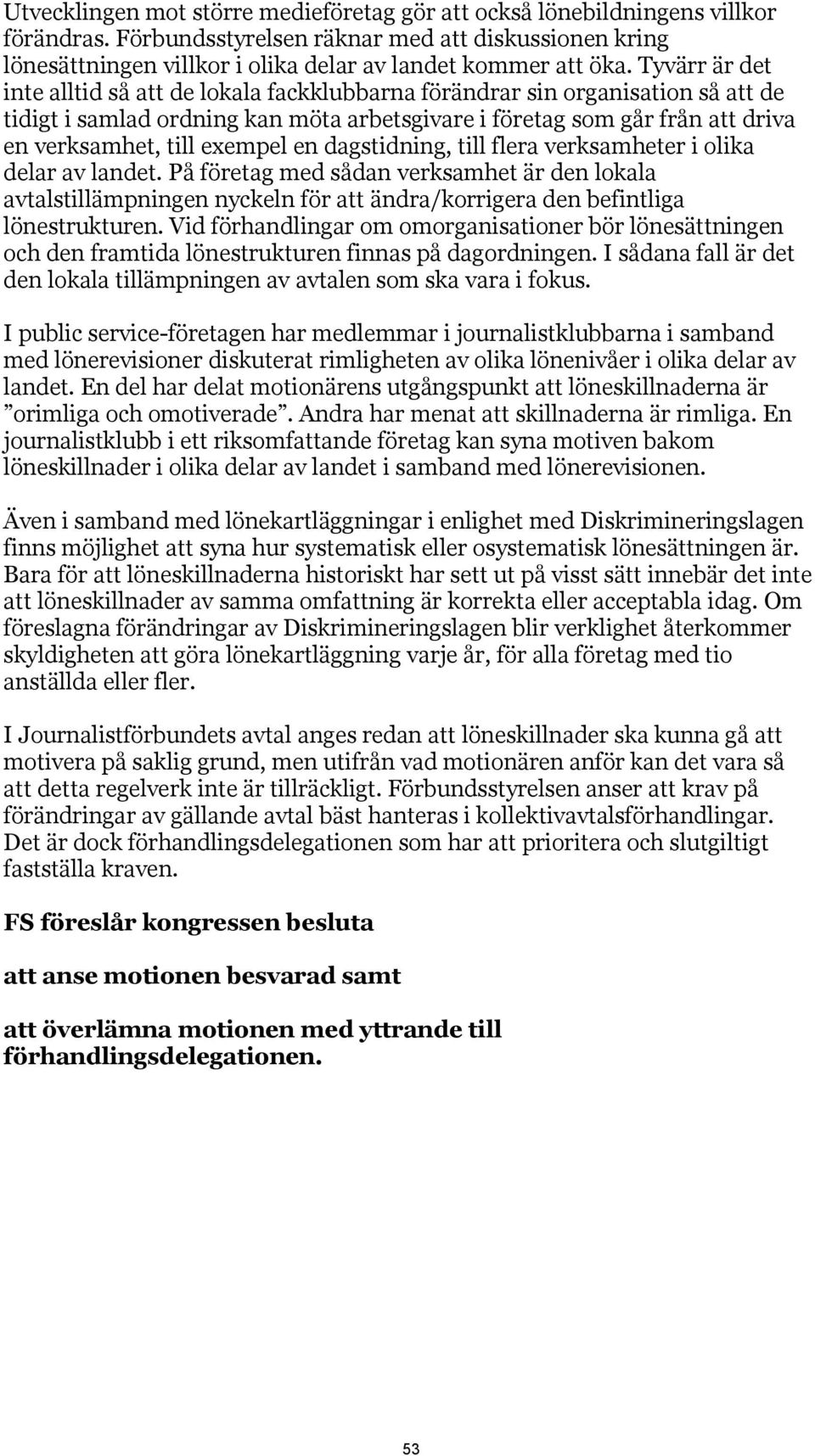 exempel en dagstidning, till flera verksamheter i olika delar av landet.