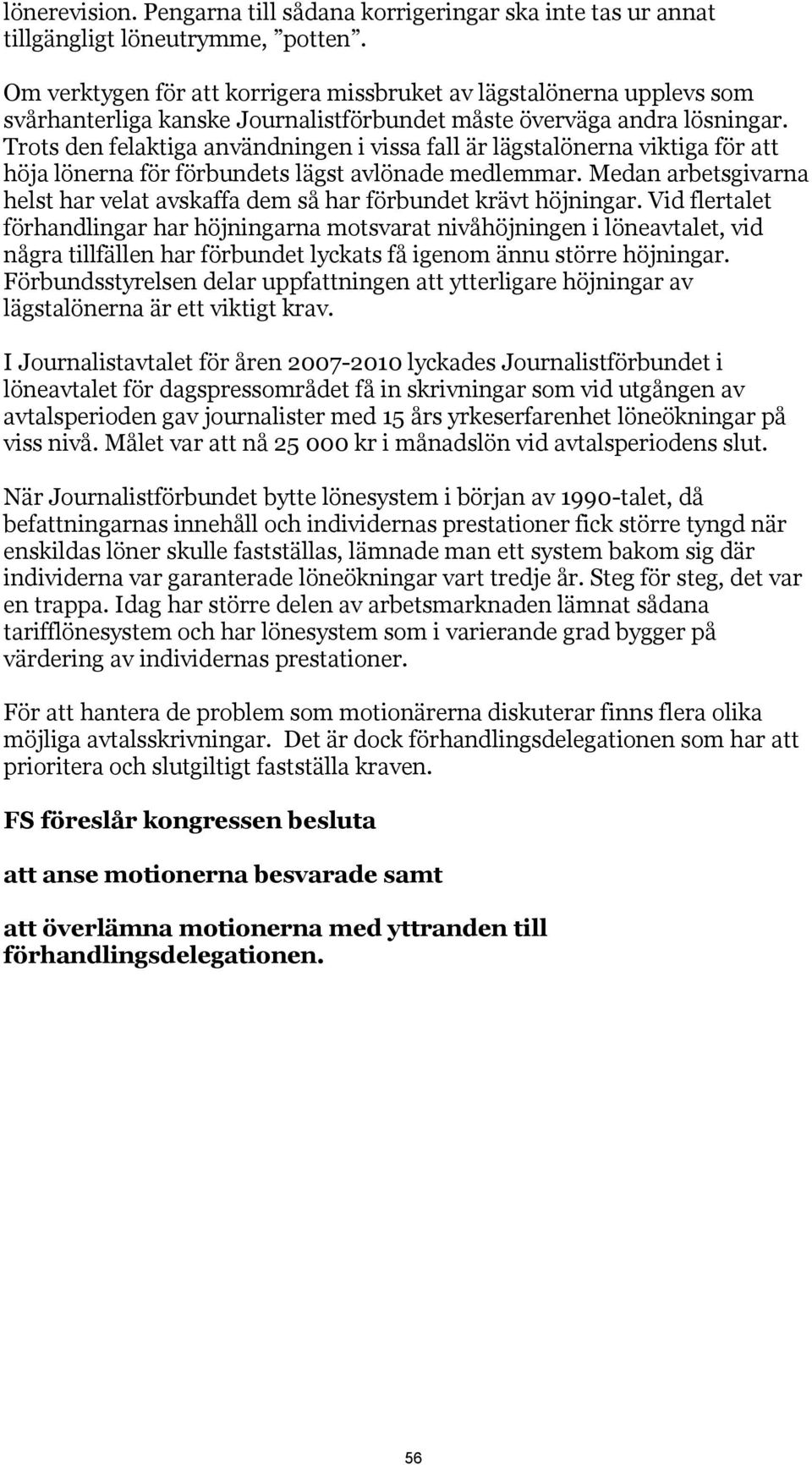 Trots den felaktiga användningen i vissa fall är lägstalönerna viktiga för att höja lönerna för förbundets lägst avlönade medlemmar.