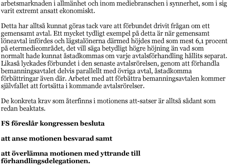 normalt hade kunnat åstadkommas om varje avtalsförhandling hållits separat.