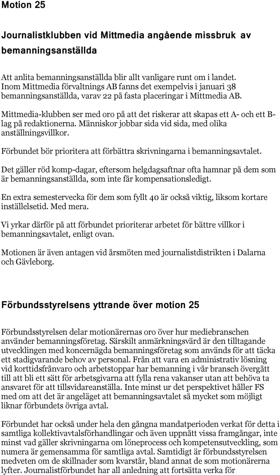 Mittmedia-klubben ser med oro på att det riskerar att skapas ett A- och ett B- lag på redaktionerna. Människor jobbar sida vid sida, med olika anställningsvillkor.