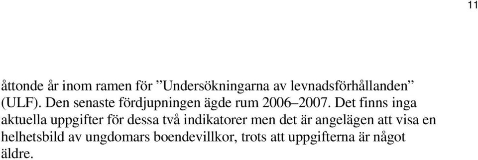 Det finns inga aktuella uppgifter för dessa två indikatorer men det är