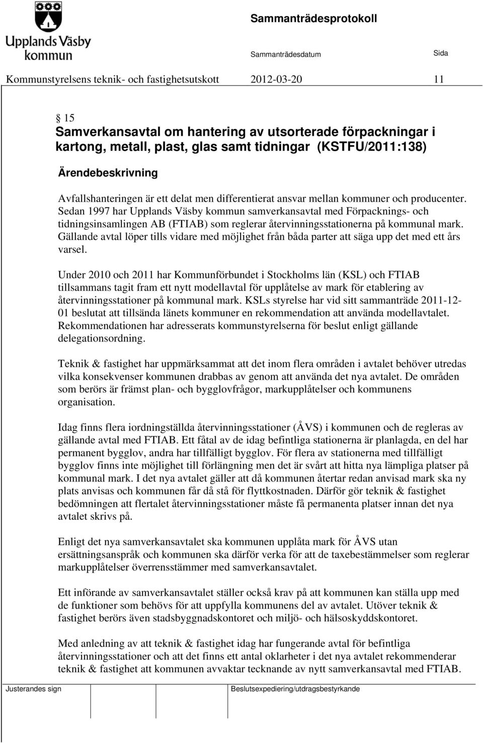 Sedan 1997 har Upplands Väsby kommun samverkansavtal med Förpacknings- och tidningsinsamlingen AB (FTIAB) som reglerar återvinningsstationerna på kommunal mark.