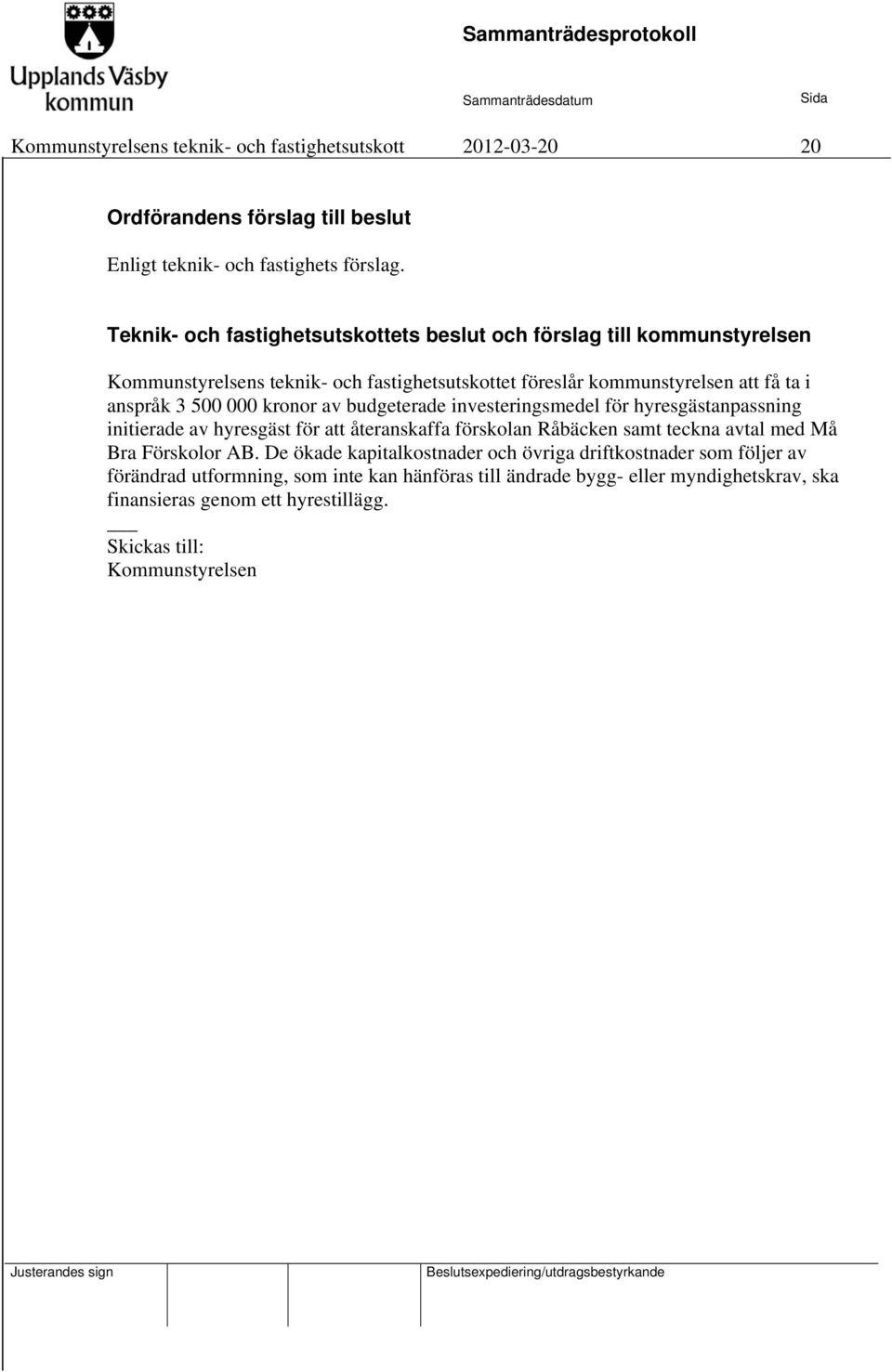 3 500 000 kronor av budgeterade investeringsmedel för hyresgästanpassning initierade av hyresgäst för att återanskaffa förskolan Råbäcken samt teckna avtal med Må Bra