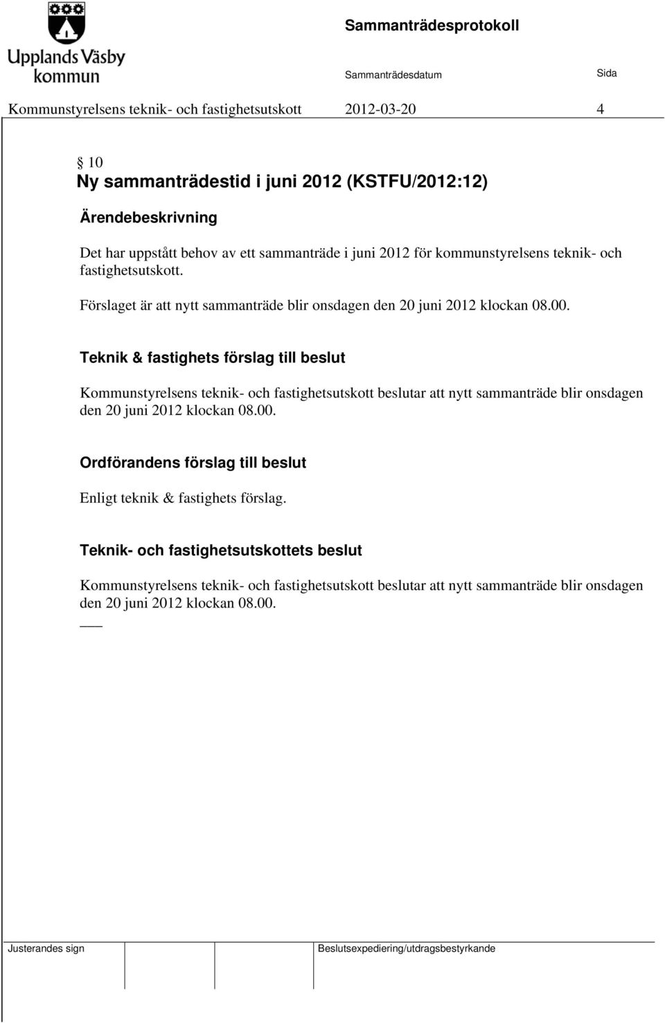 Kommunstyrelsens teknik- och fastighetsutskott beslutar att nytt sammanträde blir onsdagen den 20 juni 2012 klockan 08.00.