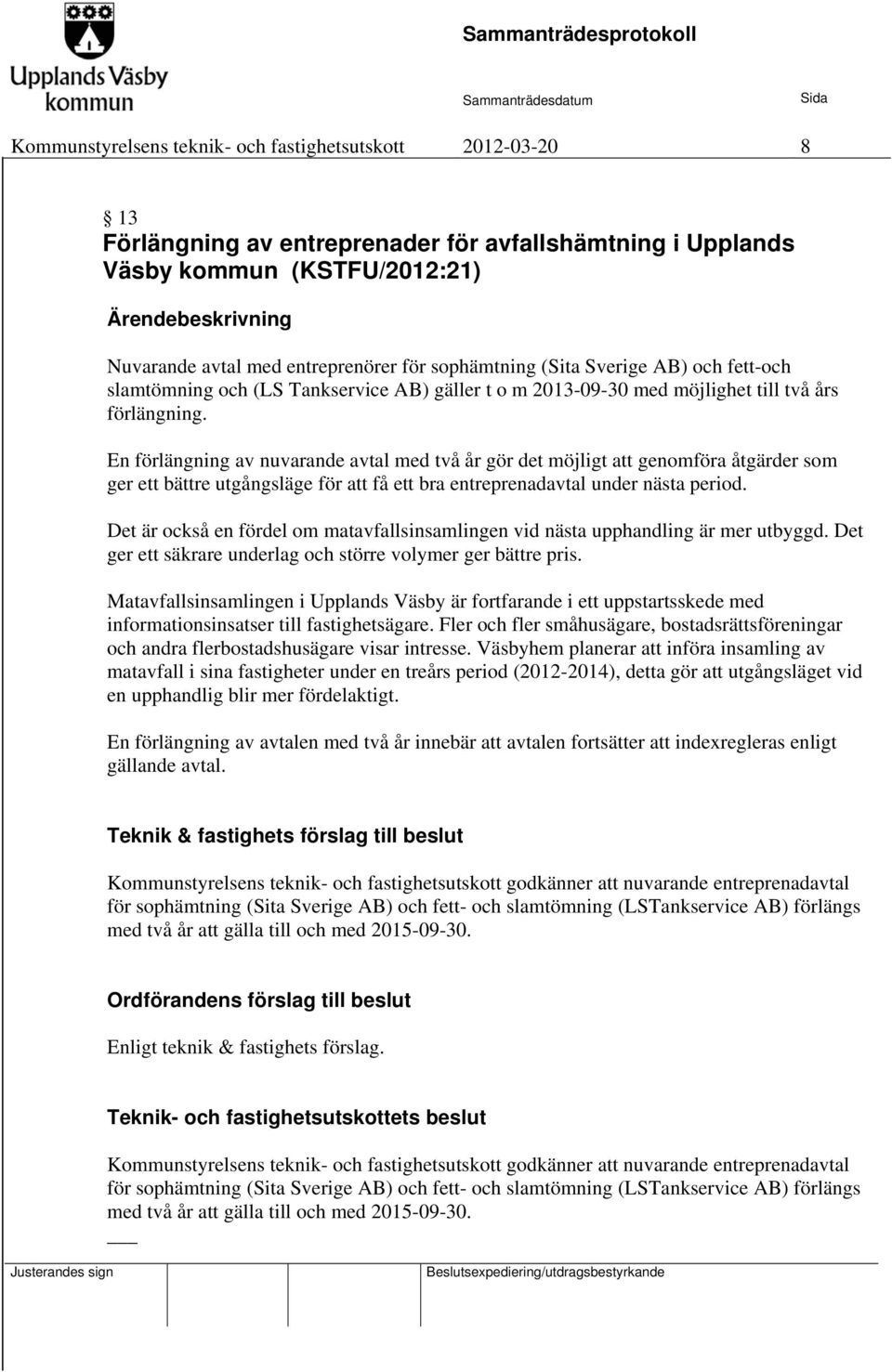 En förlängning av nuvarande avtal med två år gör det möjligt att genomföra åtgärder som ger ett bättre utgångsläge för att få ett bra entreprenadavtal under nästa period.