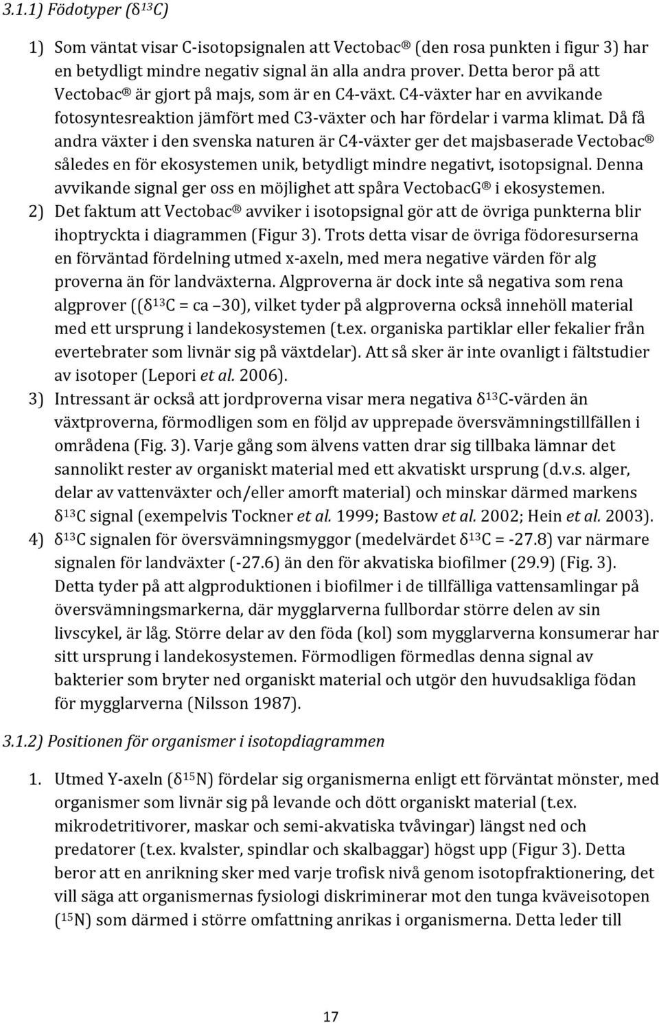 dåfå andraväxteridensvenskanaturenärc46växtergerdetmajsbaseradevectobac såledesenförekosystemenunik,betydligtmindrenegativt,isotopsignal.