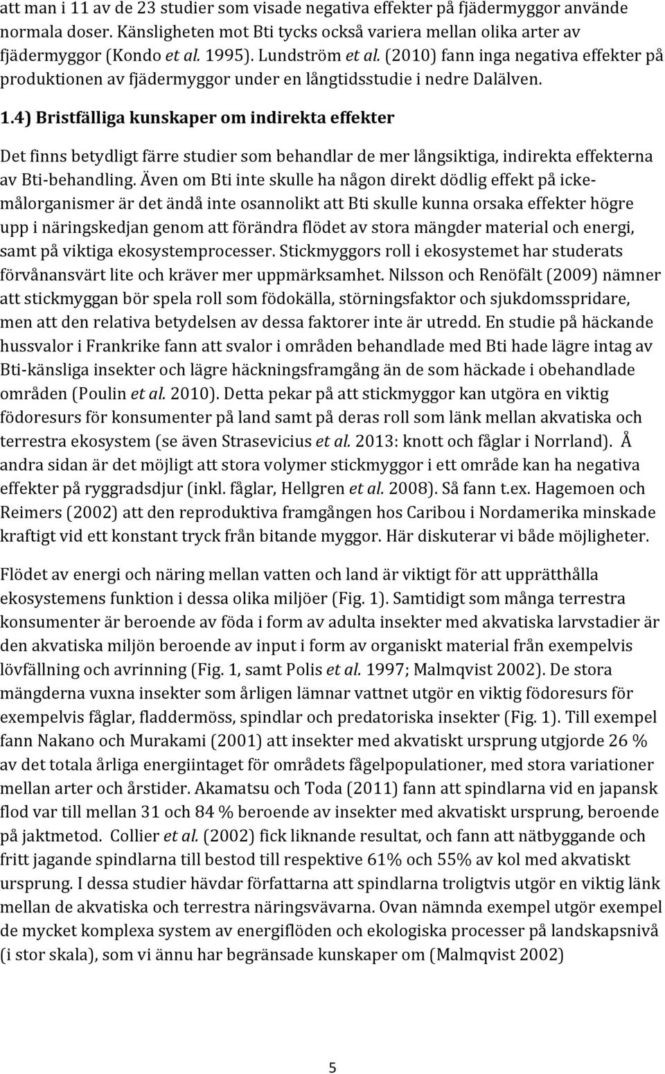 4)+Bristfälliga+kunskaper+om+indirekta+effekter+ Detfinnsbetydligtfärrestudiersombehandlardemerlångsiktiga,indirektaeffekterna avbtilbehandling.