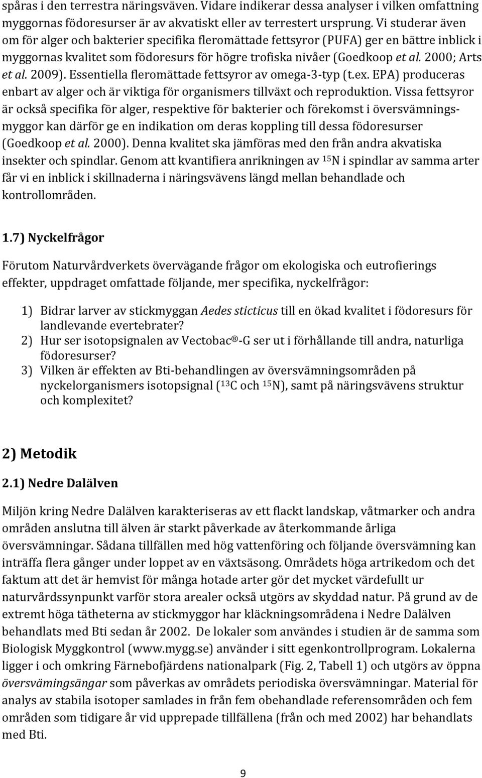 essentiellafleromättadefettsyroravomegal3ltyp(t.ex.epa)produceras enbartavalgerochärviktigaförorganismerstillväxtochreproduktion.