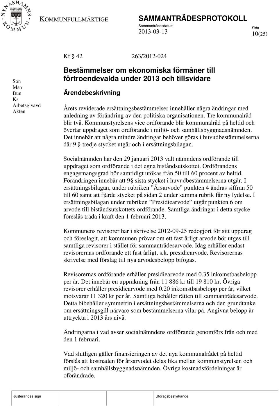 Kommunstyrelsens vice ordförande blir kommunalråd på heltid och övertar uppdraget som ordförande i miljö- och samhällsbyggnadsnämnden.