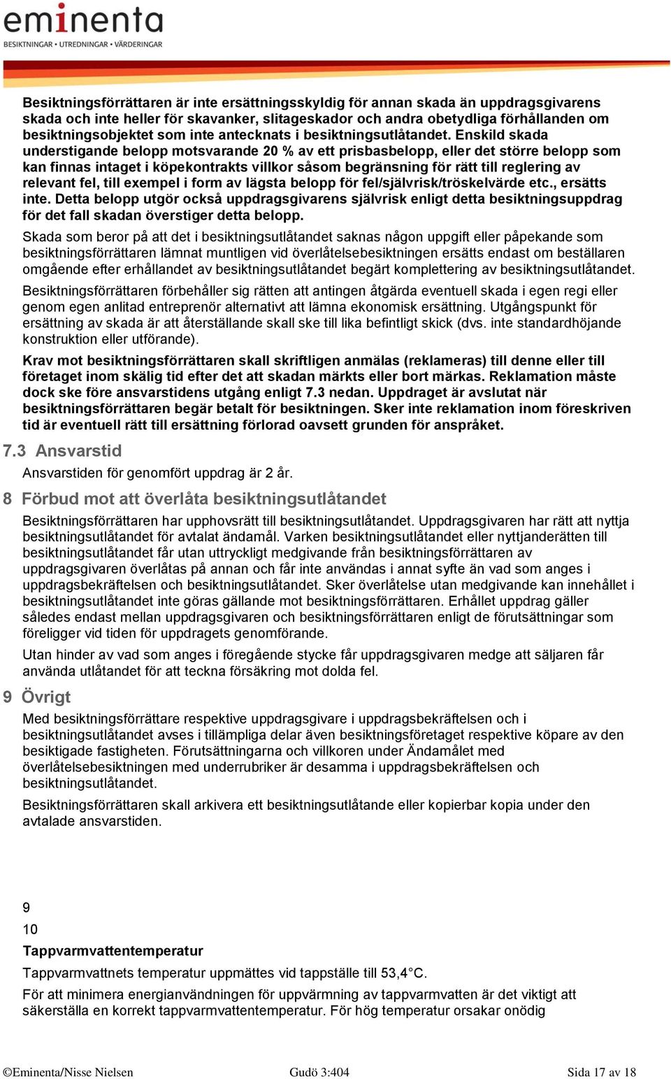 Enskild skada understigande belopp motsvarande 20 % av ett prisbasbelopp, eller det större belopp som kan finnas intaget i köpekontrakts villkor såsom begränsning för rätt till reglering av relevant