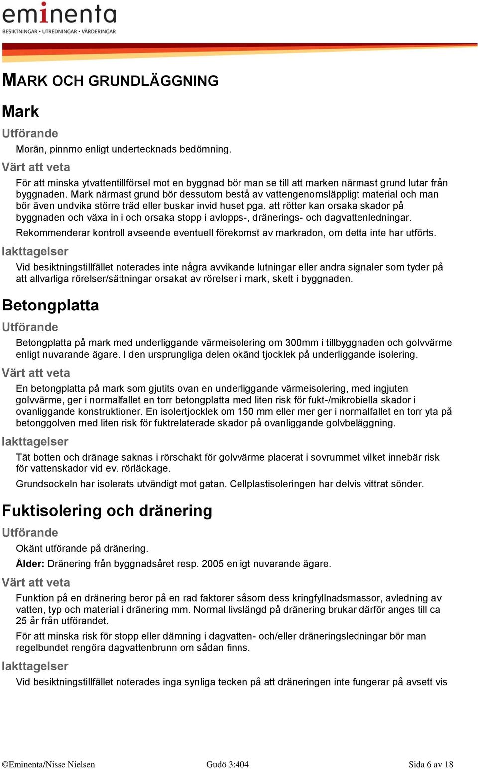 att rötter kan orsaka skador på byggnaden och växa in i och orsaka stopp i avlopps-, dränerings- och dagvattenledningar.