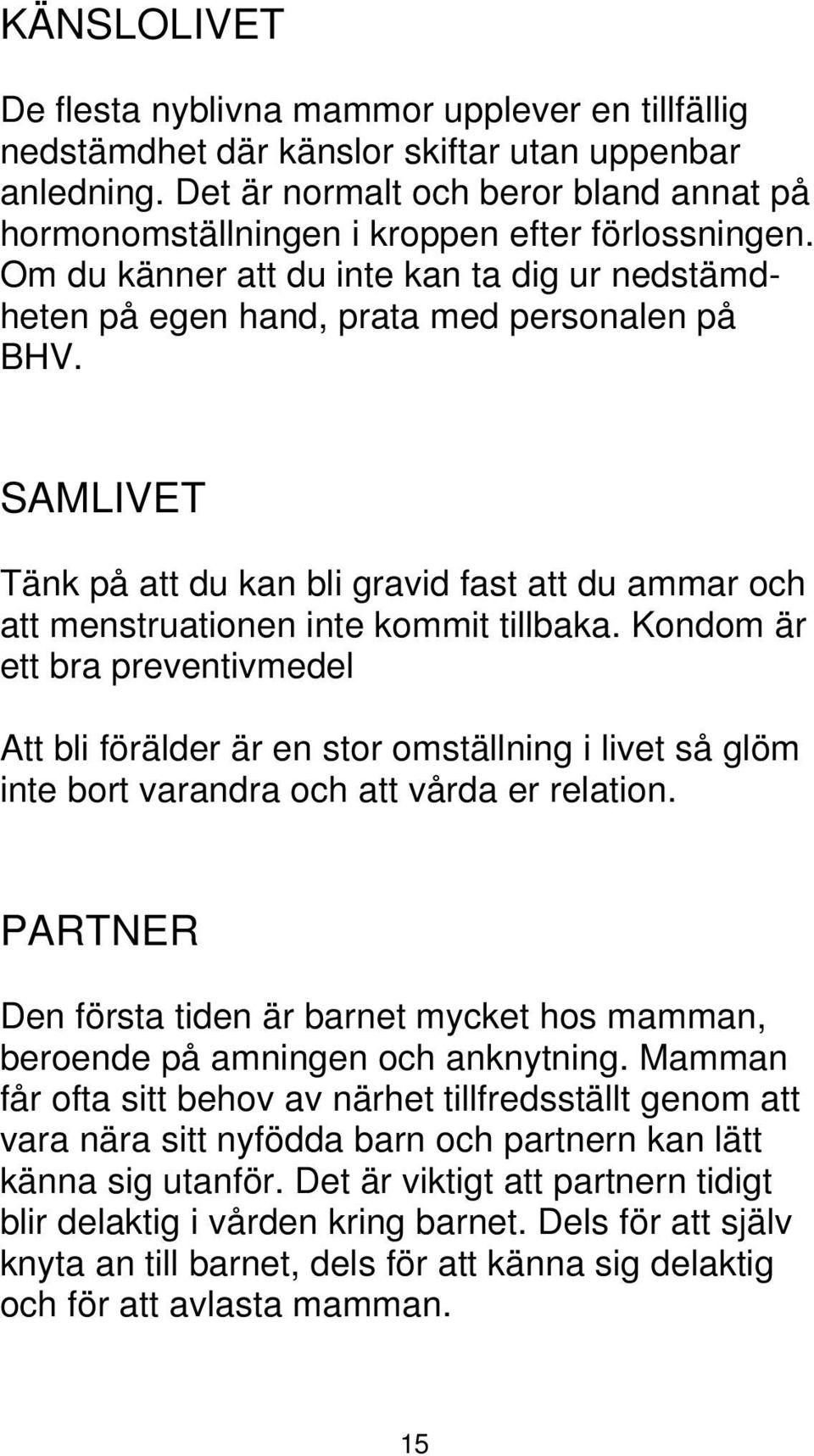 SAMLIVET Tänk på att du kan bli gravid fast att du ammar och att menstruationen inte kommit tillbaka.