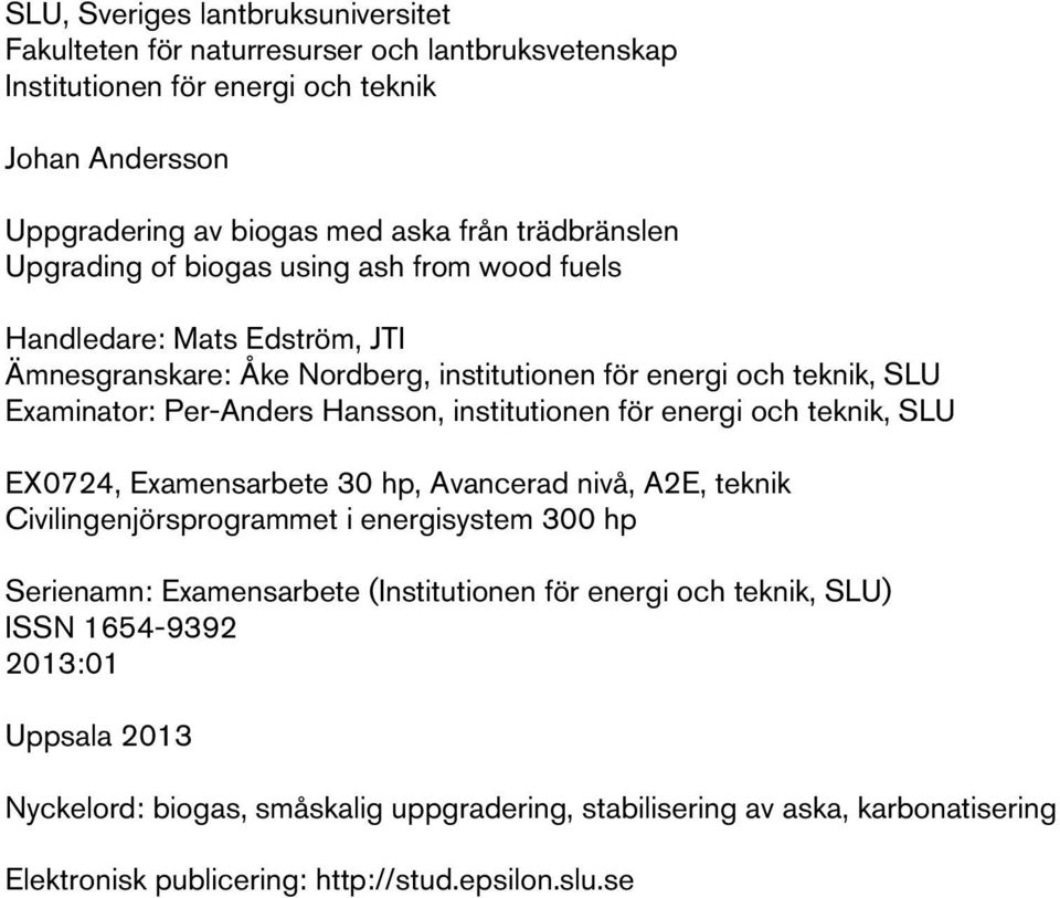 Hansson, institutionen för energi och teknik, SLU EX0724, Examensarbete 30 hp, Avancerad nivå, A2E, teknik Civilingenjörsprogrammet i energisystem 300 hp Serienamn: Examensarbete