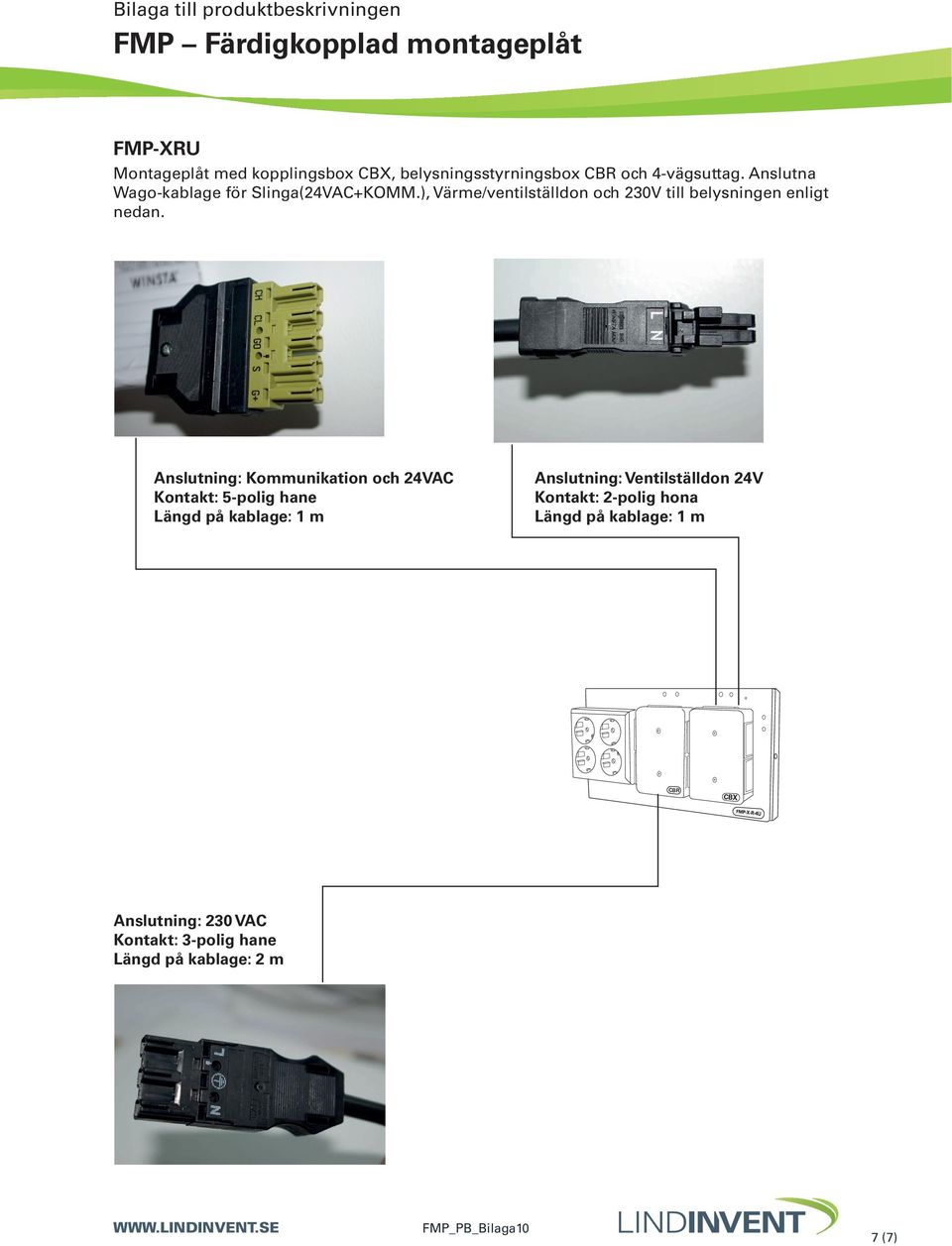 ), Värme/ventilställdon och 230V till belysningen enligt nedan.