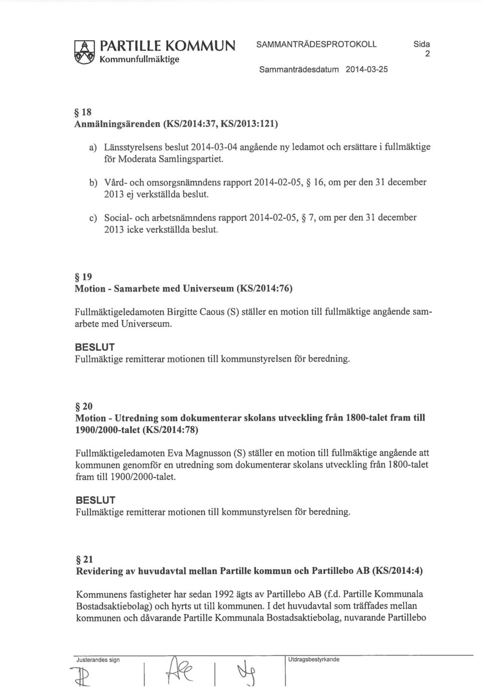 c) Social och arbetsnämndens rapport 20 140205, 7, om per den 31 december 2013 icke verkställda beslut.