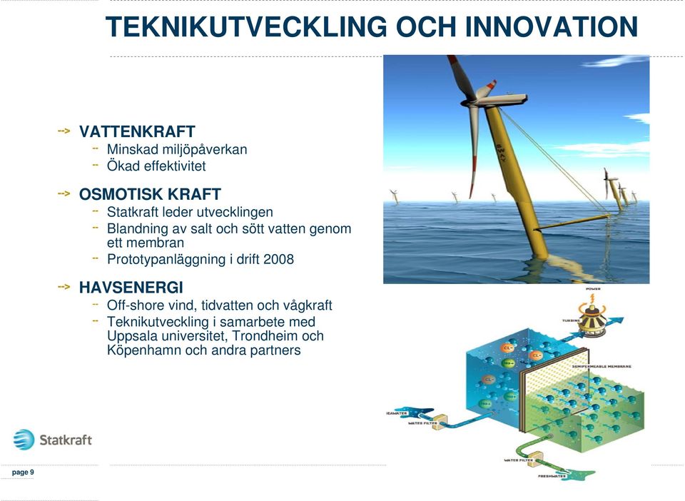 membran Prototypanläggning i drift 2008 HAVSENERGI Off-shore vind, tidvatten och vågkraft