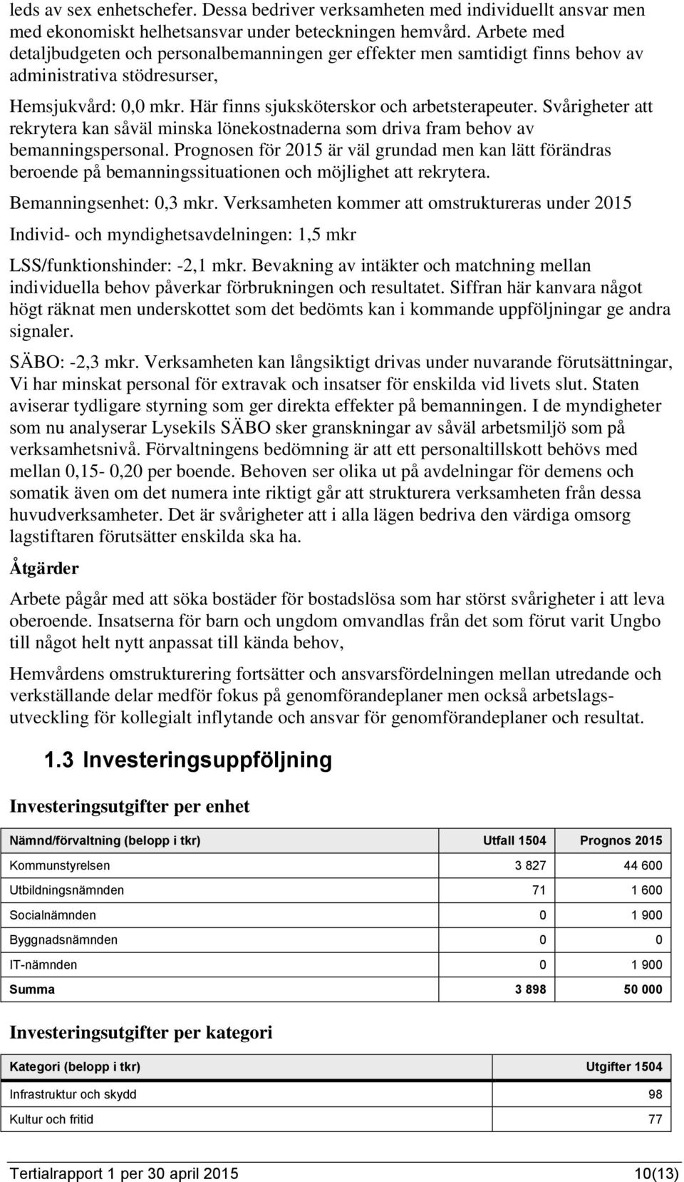 Svårigheter att rekrytera kan såväl minska lönekostnaderna som driva fram behov av bemanningspersonal.