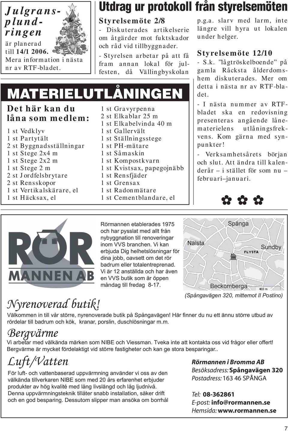 Vertikalskärare, el 1 st Häcksax, el Utdrag ur protokoll från styrelsemöten Styrelsemöte 2/8 - Diskuterades artikelserie om åtgärder mot fuktskador och råd vid tillbyggnader.