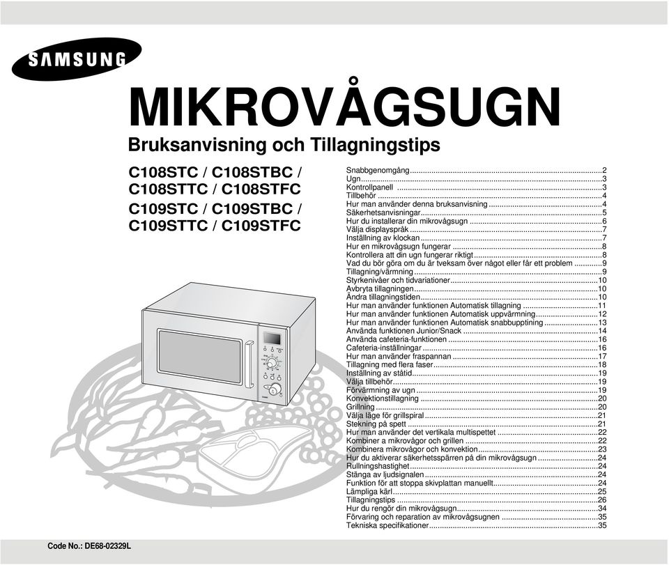 ..7 Hur en mikrovågsugn fungerar...8 Kontrollera att din ugn fungerar riktigt...8 Vad du bör göra om du är tveksam över något eller får ett problem...9 Tillagning/värmning.