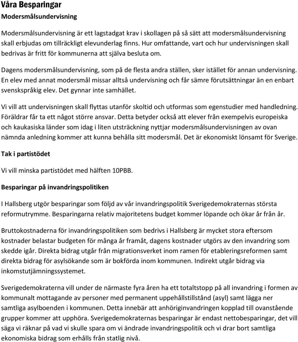 Dagens modersmålsundervisning, som på de flesta andra ställen, sker istället för annan undervisning.