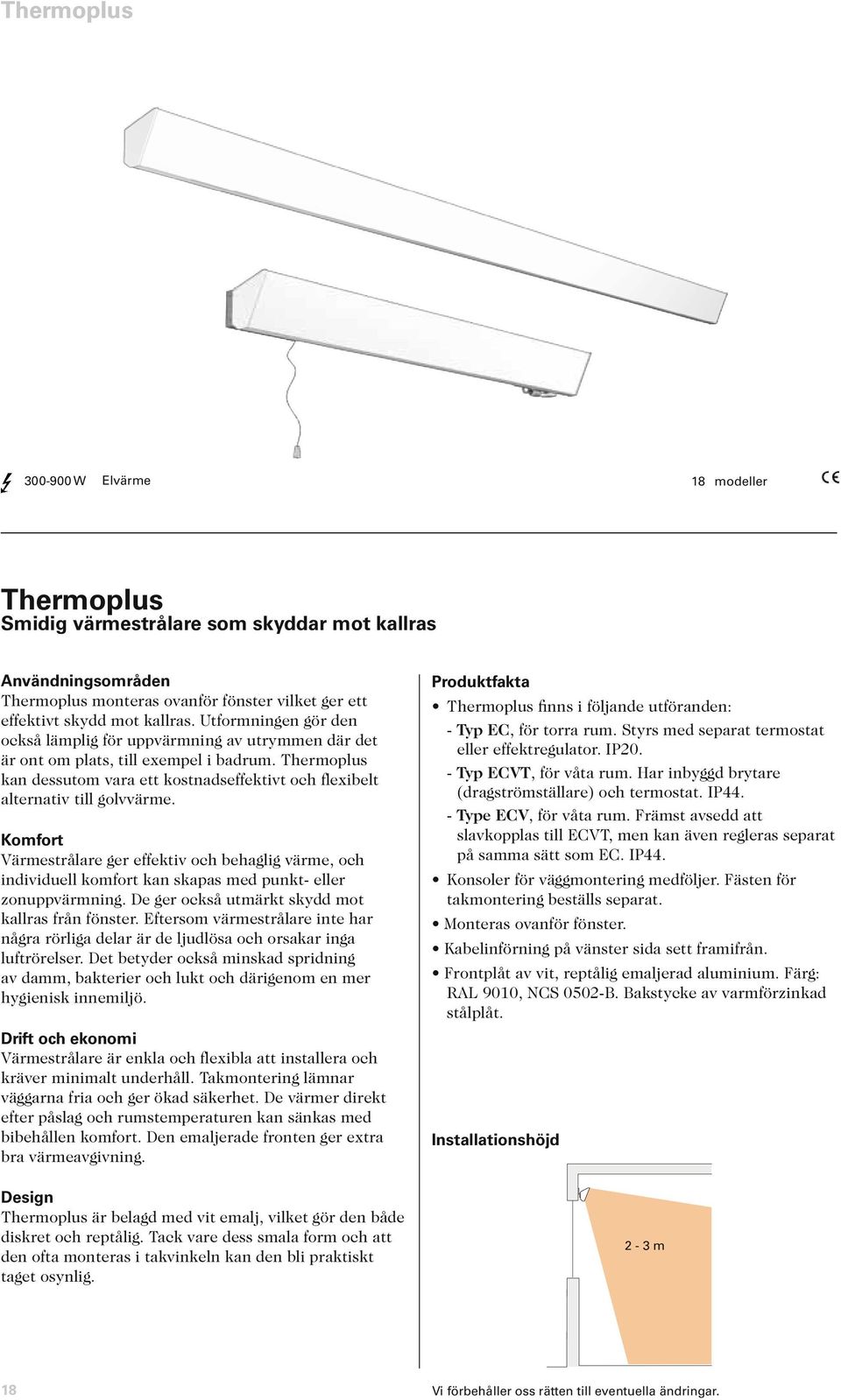 Thermoplus kan dessutom vara ett kostnadseffektivt och flexibelt alternativ till golvvärme.