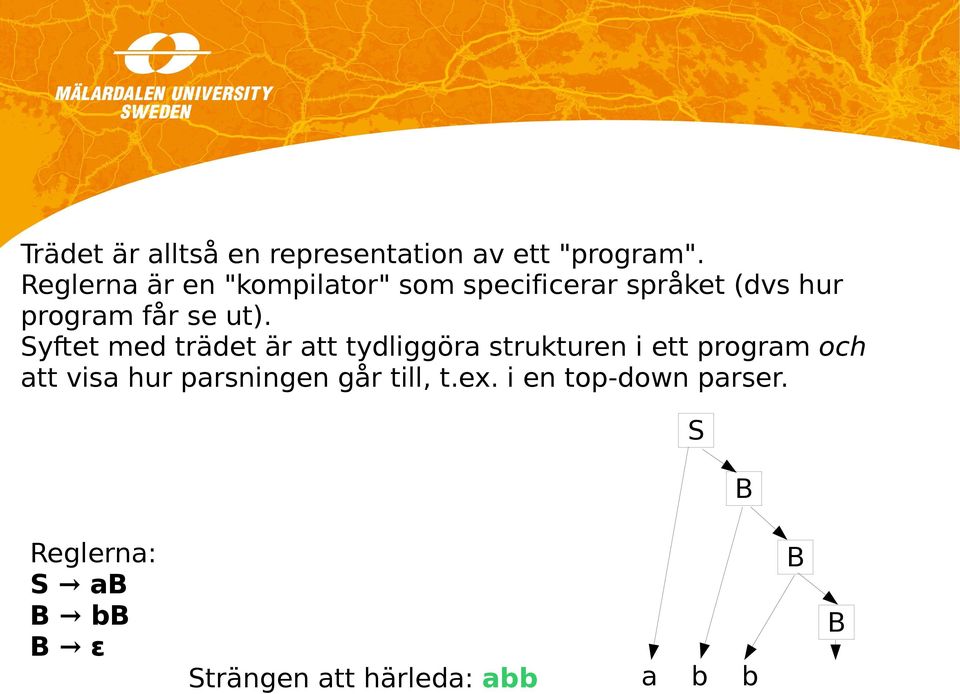 ut). Syftet med trädet är att tydliggöra strukturen i ett program och att visa