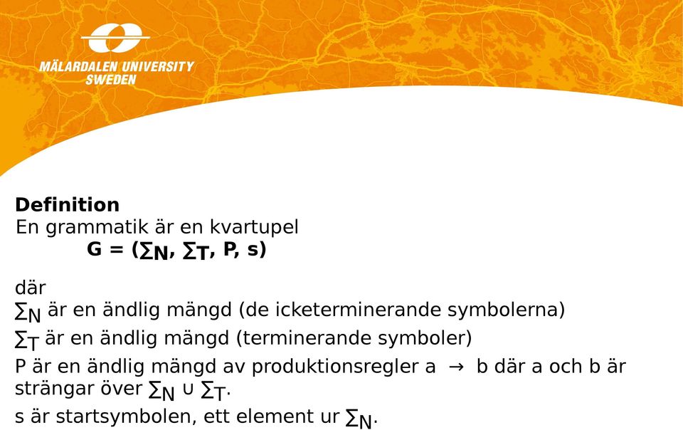 (terminerande symboler) P är en ändlig mängd av produktionsregler a b