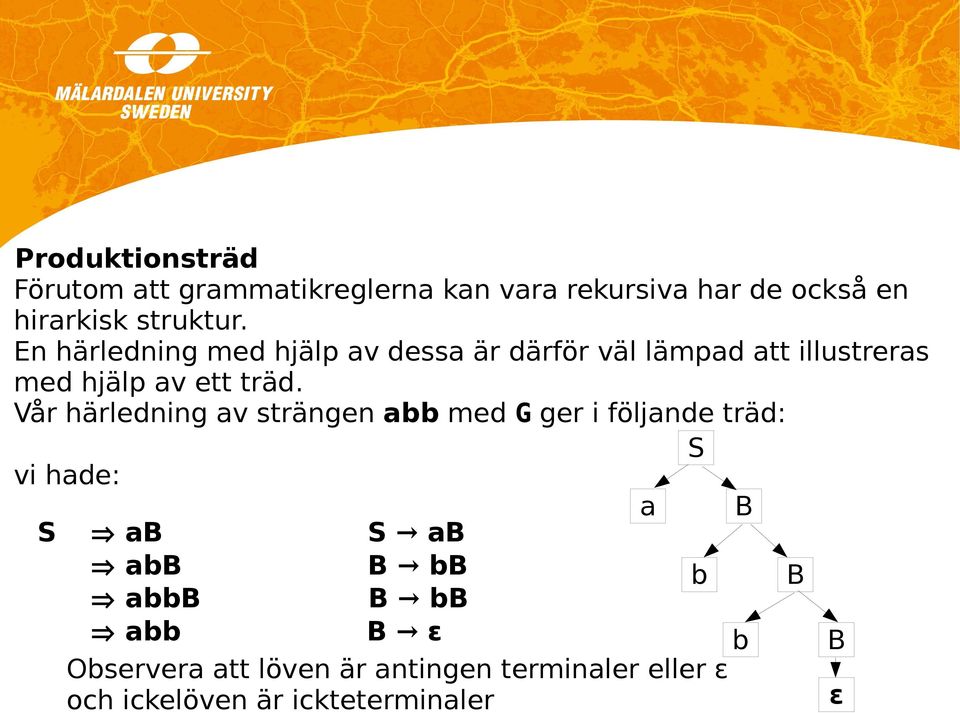 En härledning med hjälp av dessa är därför väl lämpad att illustreras med hjälp av ett träd.