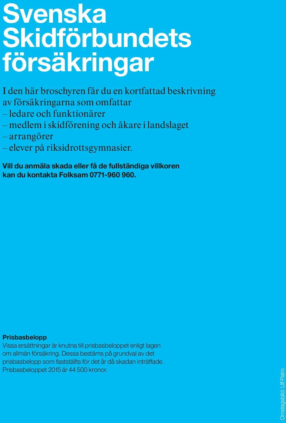 Vill du anmäla skada eller få de fullständiga villkoren kan du kontakta Folksam 0771-960 960.