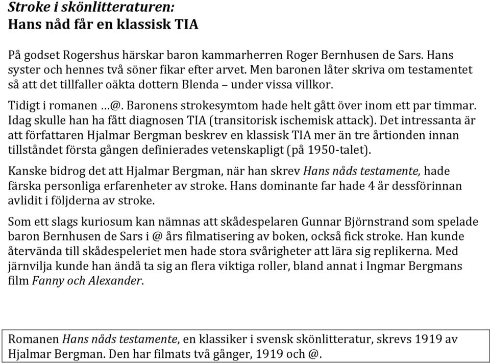 Idag skulle han ha fått diagnosen TIA (transitorisk ischemisk attack).