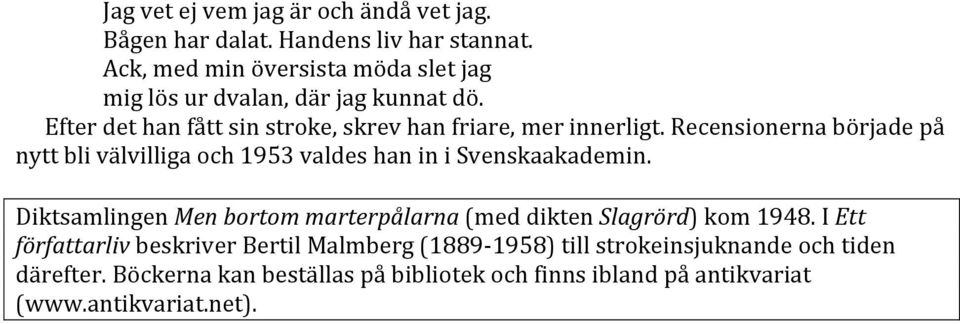 Recensionerna började på nytt bli välvilliga och 1953 valdes han in i Svenskaakademin.