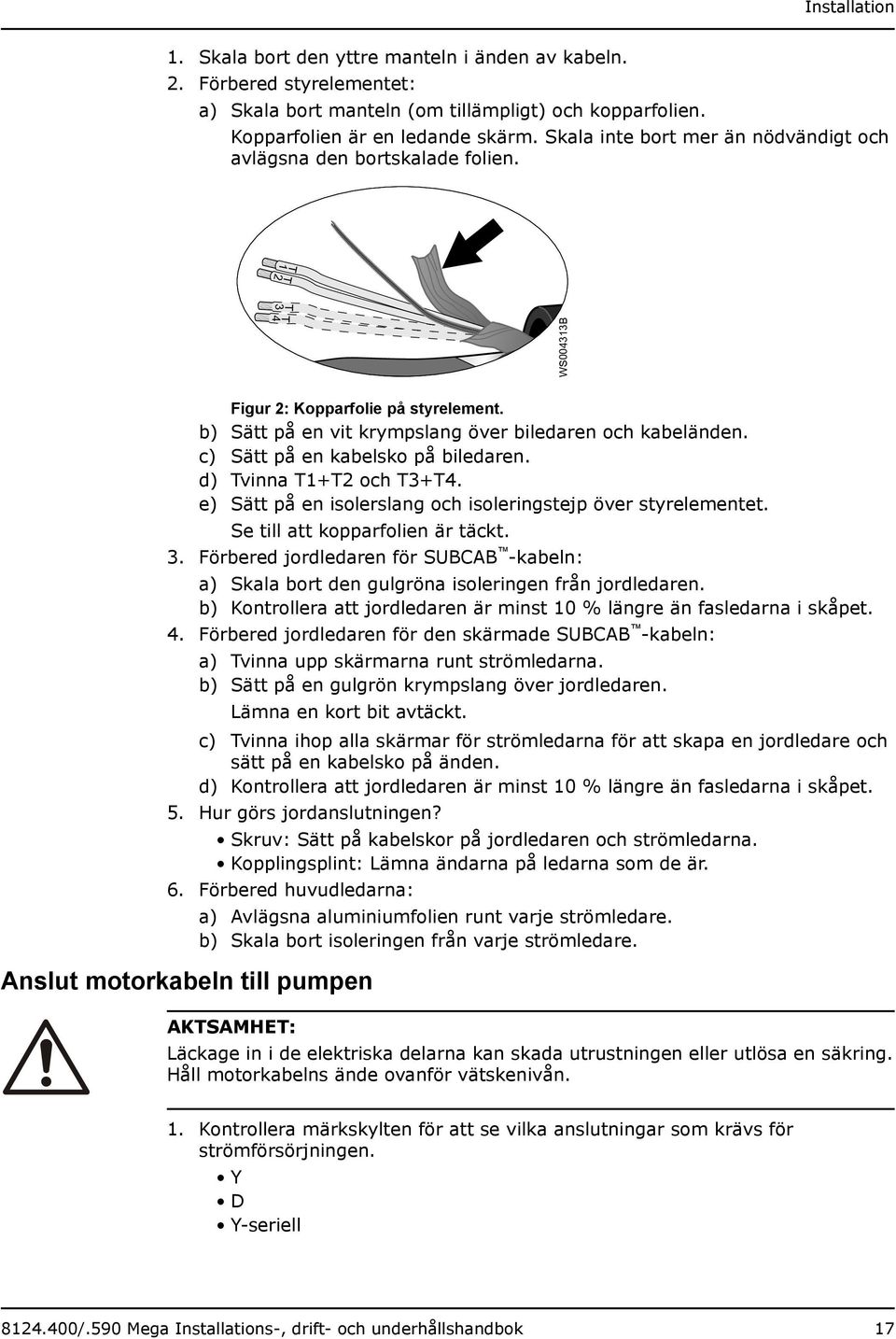 b) Sätt på en vit krympslang över biledaren och kabeländen. c) Sätt på en kabelsko på biledaren. d) Tvinna T1+T2 och T3+T4. e) Sätt på en isolerslang och isoleringstejp över styrelementet.