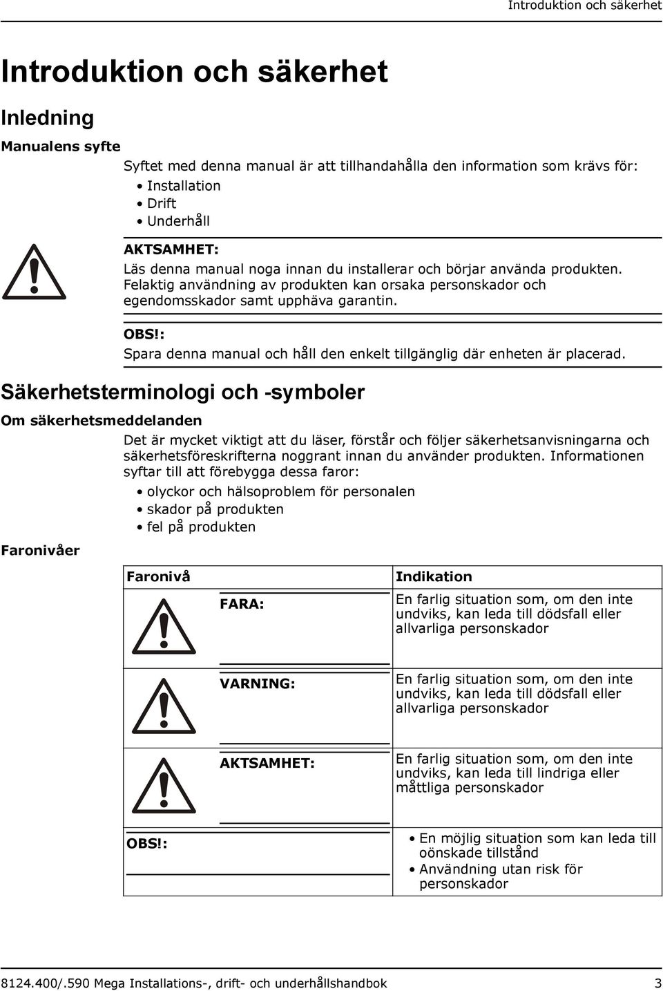 : Spara denna manual och håll den enkelt tillgänglig där enheten är placerad.