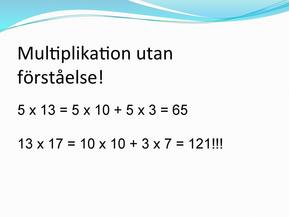 5 x 13 = 5 x 10 + 5 x 3