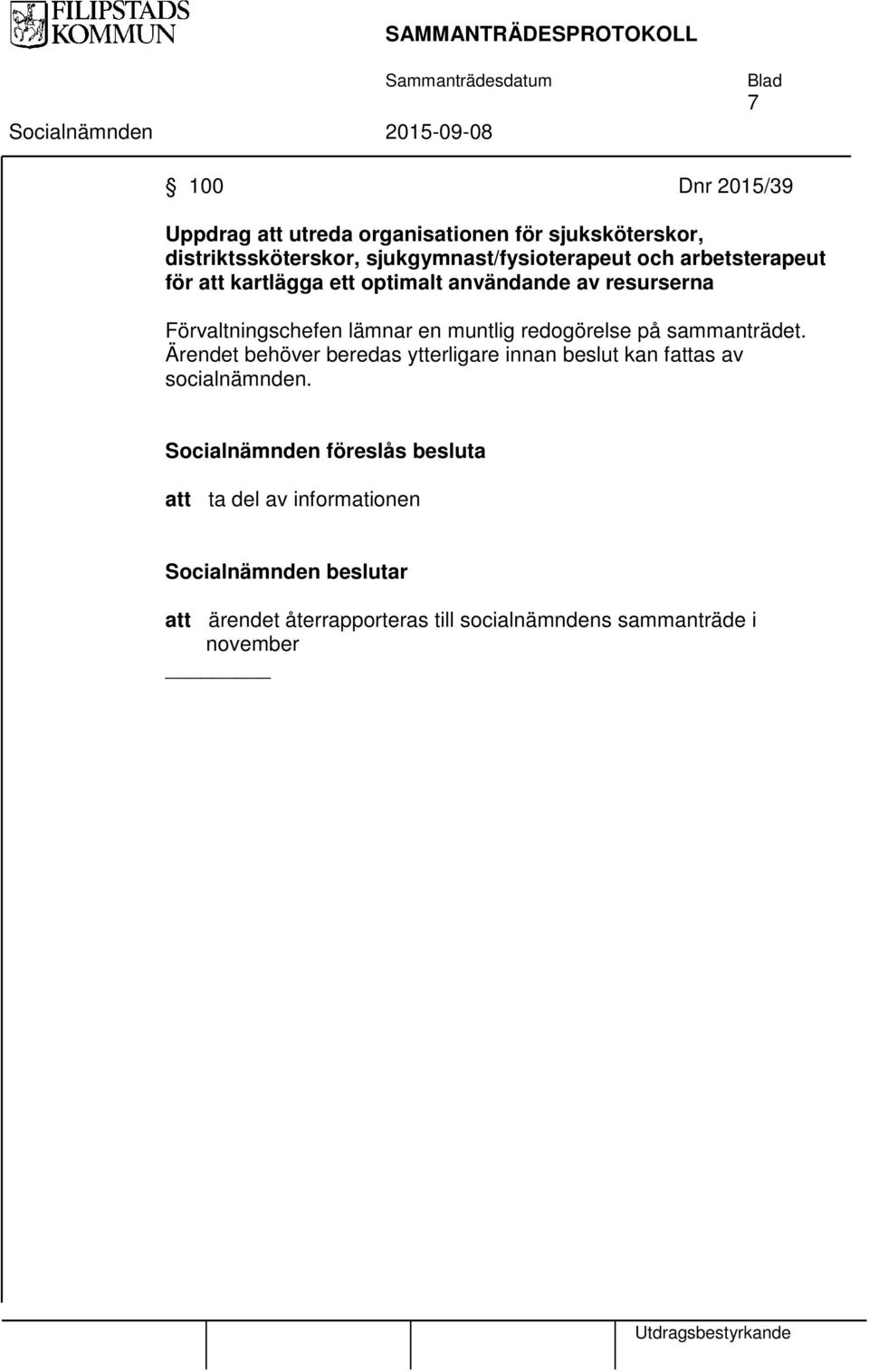 Förvaltningschefen lämnar en muntlig redogörelse på sammanträdet.