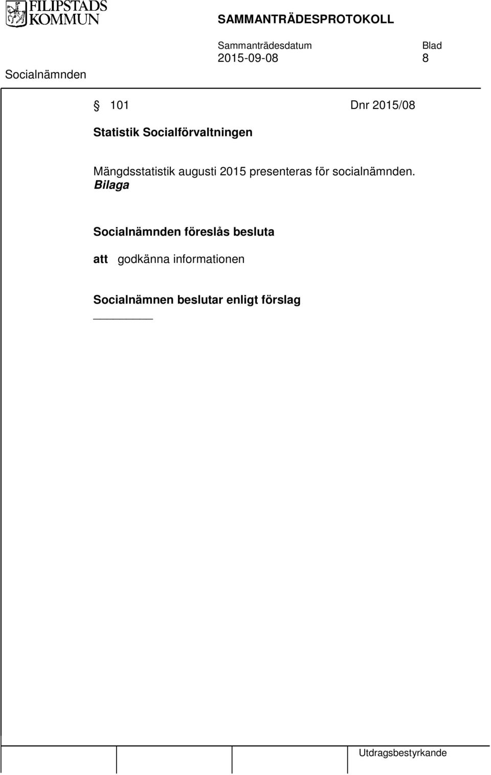 augusti 2015 presenteras för socialnämnden.