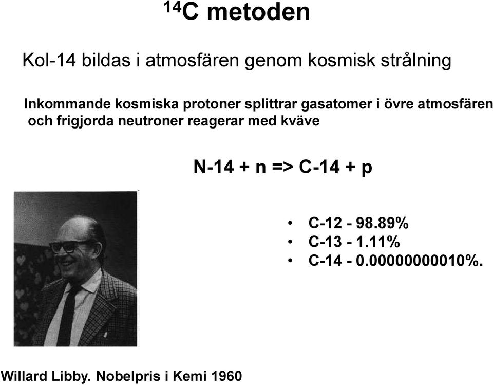 och frigjorda neutroner reagerar med kväve N-14 + n => C-14 + p