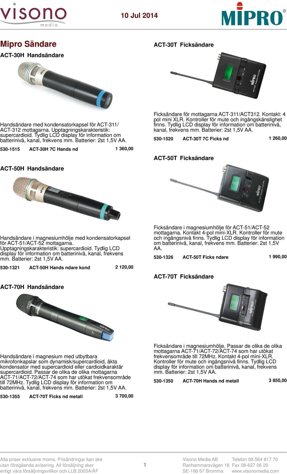 Kontakt: 4 pol mini XLR. Kontroller för mute och ingångskänslighet finns. Tydlig LCD display för information om batterinivå, kanal, frekvens mm. Batterier: 2st 1,5V AA.