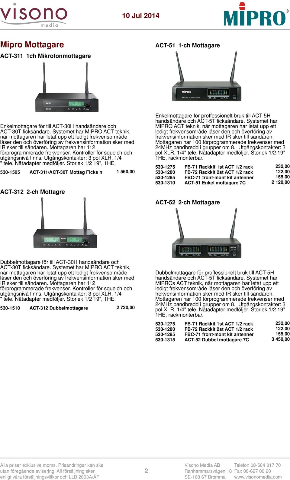 Mottagaren har 112 förprogrammerade frekvenser. Kontroller för squelch och utgångsnivå finns. Utgångskontakter: 3 pol XLR, 1/4 " tele. Nätadapter medföljer. Storlek 1/2 19", 1HE.