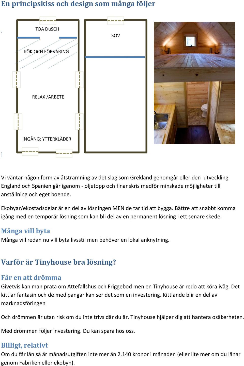 Bättre att snabbt komma igång med en temporär lösning som kan bli del av en permanent lösning i ett senare skede.