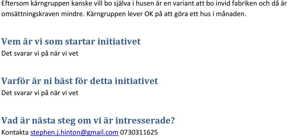 Vem är vi som startar initiativet Det svarar vi på när vi vet Varför är ni bäst för detta