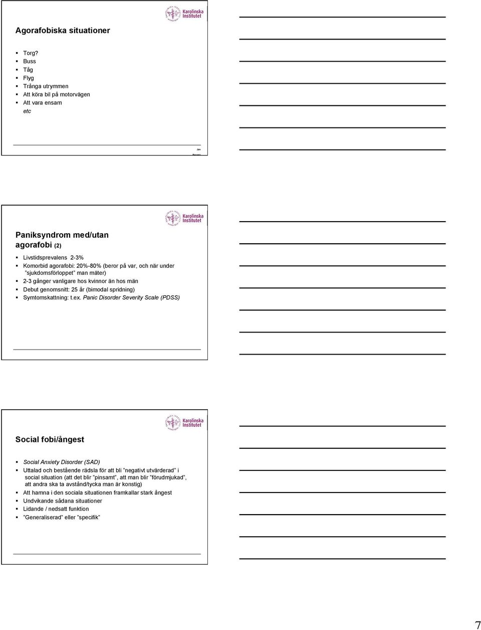 ex. Panic Disorder Severity Scale (PDSS) Social fobi/ångest!! Social Anxiety Disorder (SAD)!