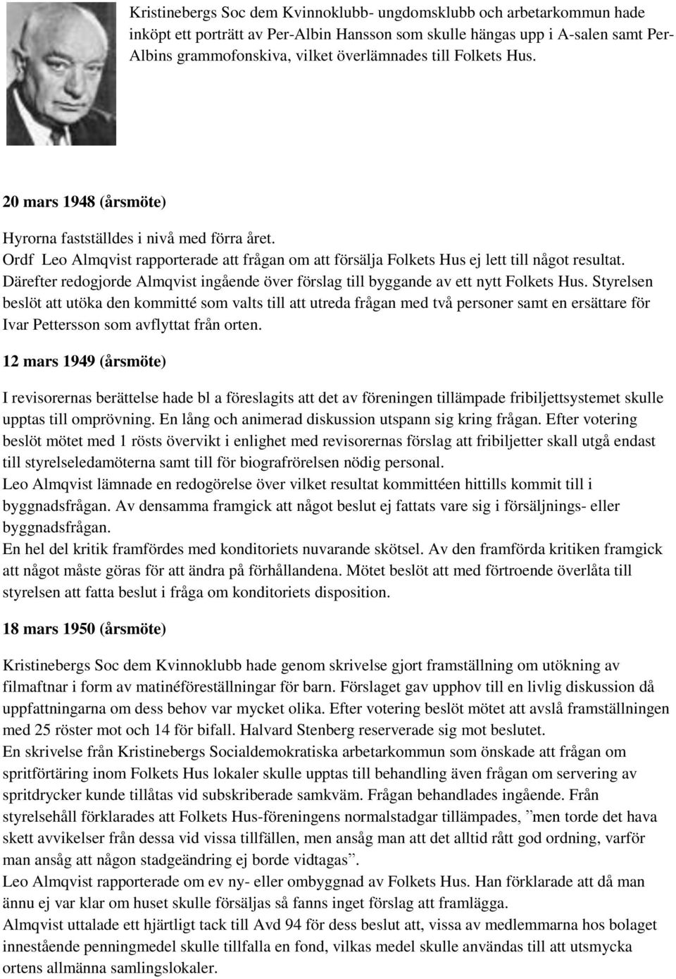 Därefter redogjorde Almqvist ingående över förslag till byggande av ett nytt Folkets Hus.