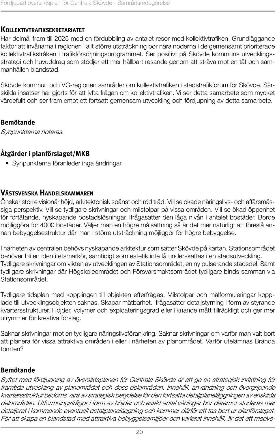 Ser positivt på Skövde kommuns utvecklingsstrategi och huvuddrag som stödjer ett mer hållbart resande genom att sträva mot en tät och sammanhållen blandstad.