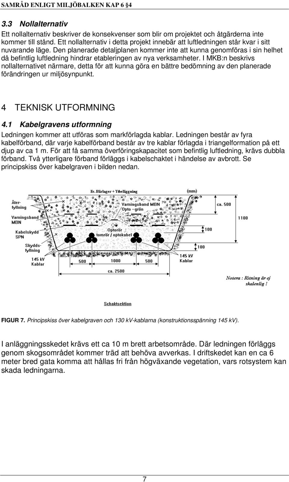 Den planerade detaljplanen kommer inte att kunna genomföras i sin helhet då befintlig luftledning hindrar etableringen av nya verksamheter.