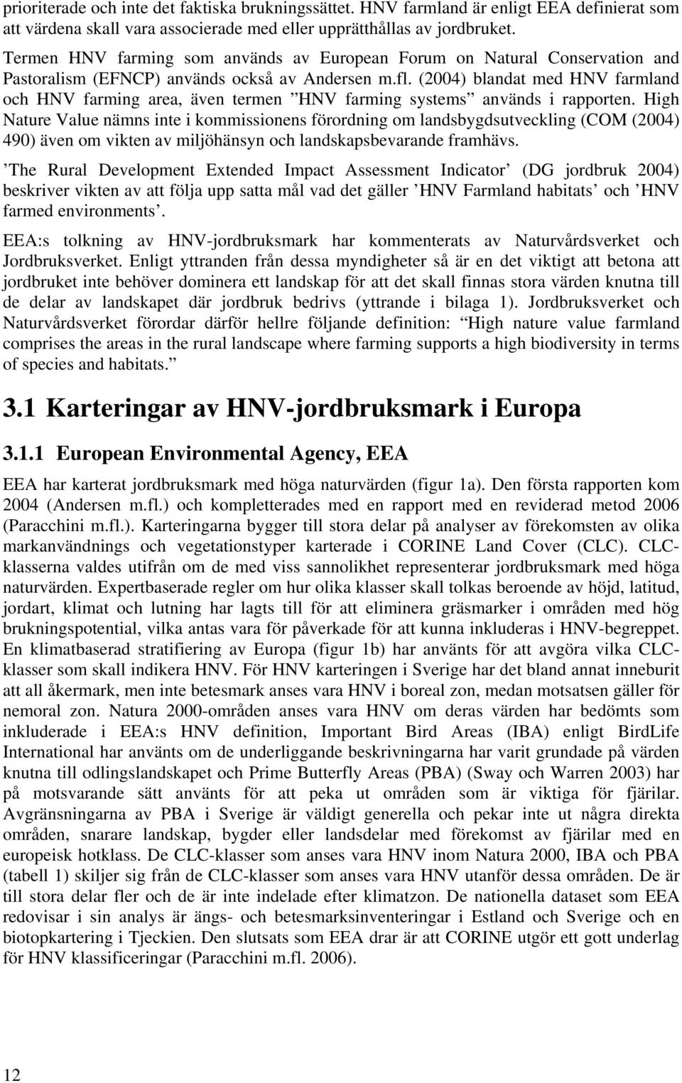 (2004) blandat med HNV farmland och HNV farming area, även termen HNV farming systems används i rapporten.