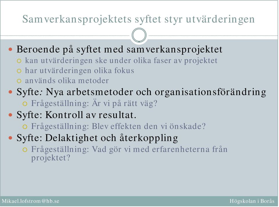 organisationsförändring Frågeställning: Är vi på rätt väg? Syfte: Kontroll av resultat.