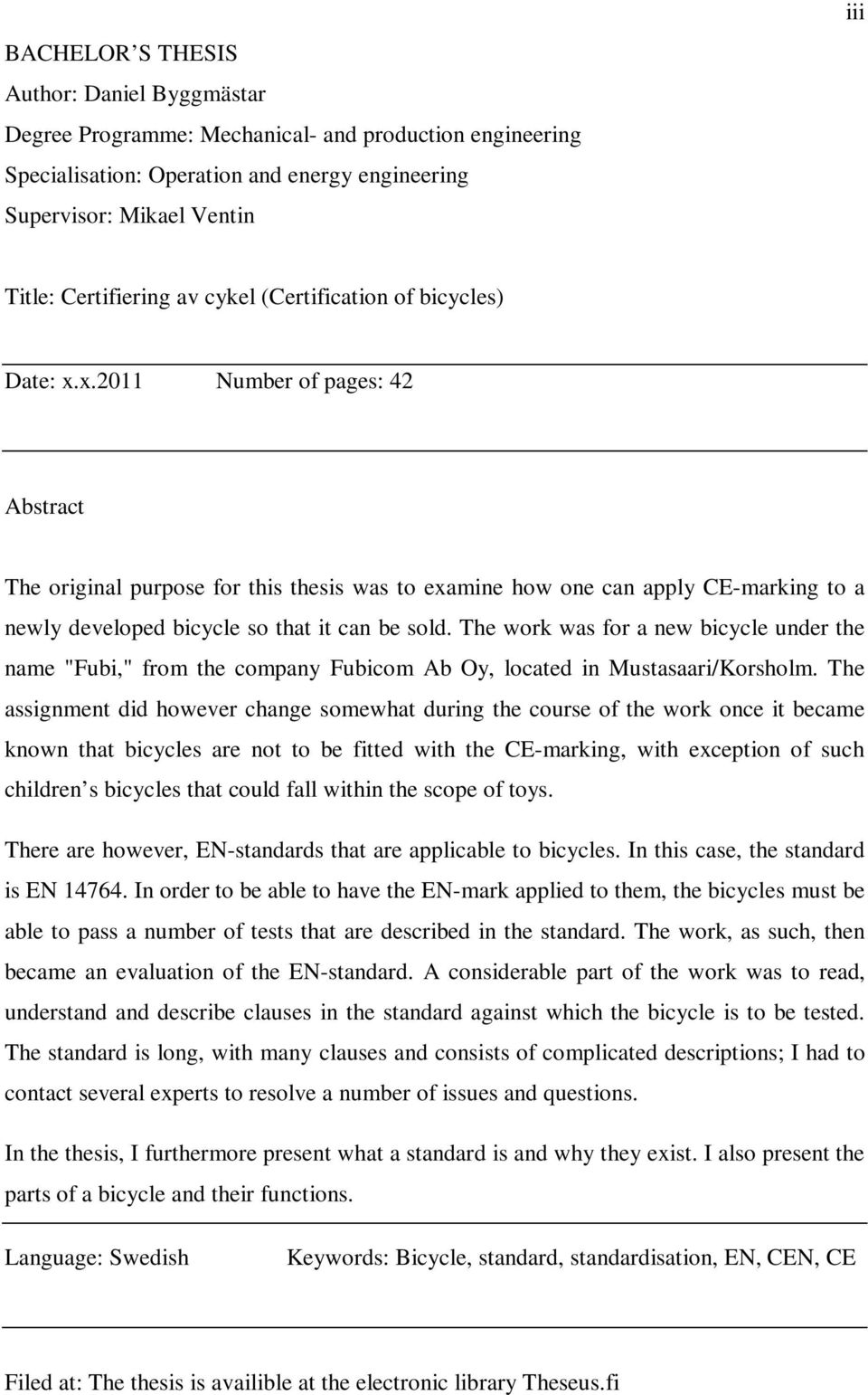 x.2011 Number of pages: 42 Abstract The original purpose for this thesis was to examine how one can apply CE-marking to a newly developed bicycle so that it can be sold.