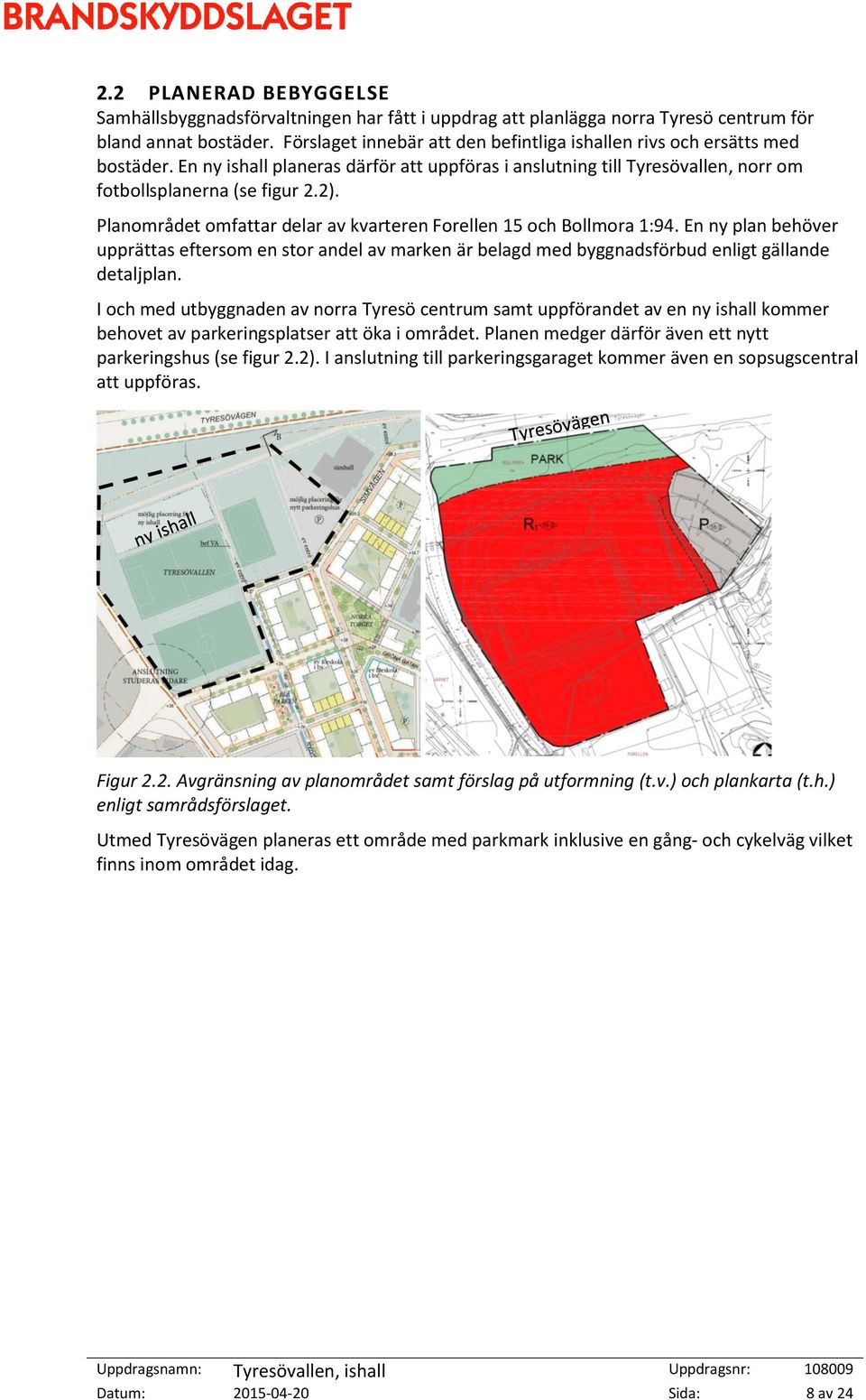 Planområdet omfattar delar av kvarteren Forellen 15 och Bollmora 1:94. En ny plan behöver upprättas eftersom en stor andel av marken är belagd med byggnadsförbud enligt gällande detaljplan.